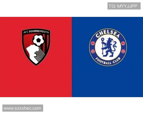 伯恩茅斯主场迎战切尔西双方争夺英超宝贵积分之战